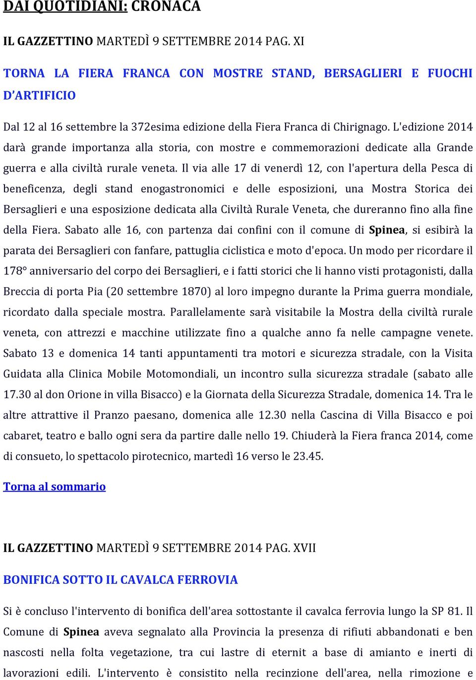 L'edizione 2014 darà grande importanza alla storia, con mostre e commemorazioni dedicate alla Grande guerra e alla civiltà rurale veneta.