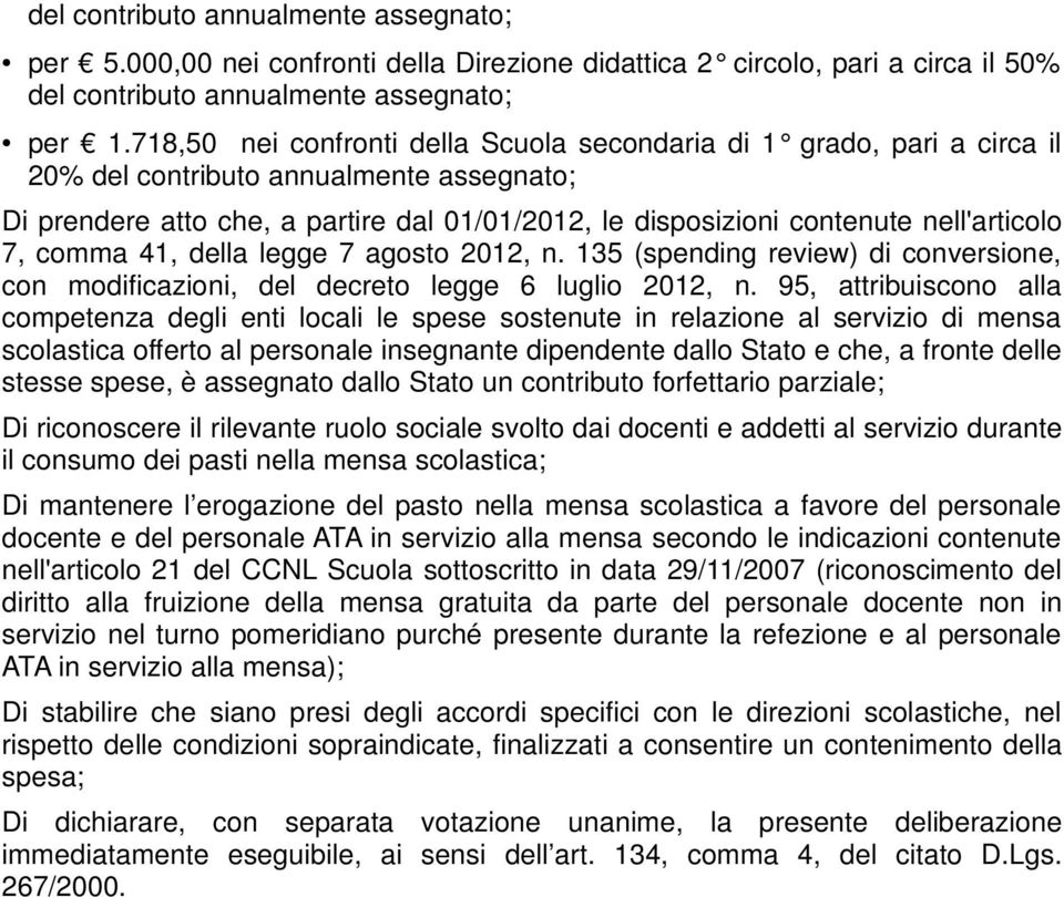 nell'articolo 7, comma 41, della legge 7 agosto 2012, n. 135 (spending review) di conversione, con modificazioni, del decreto legge 6 luglio 2012, n.