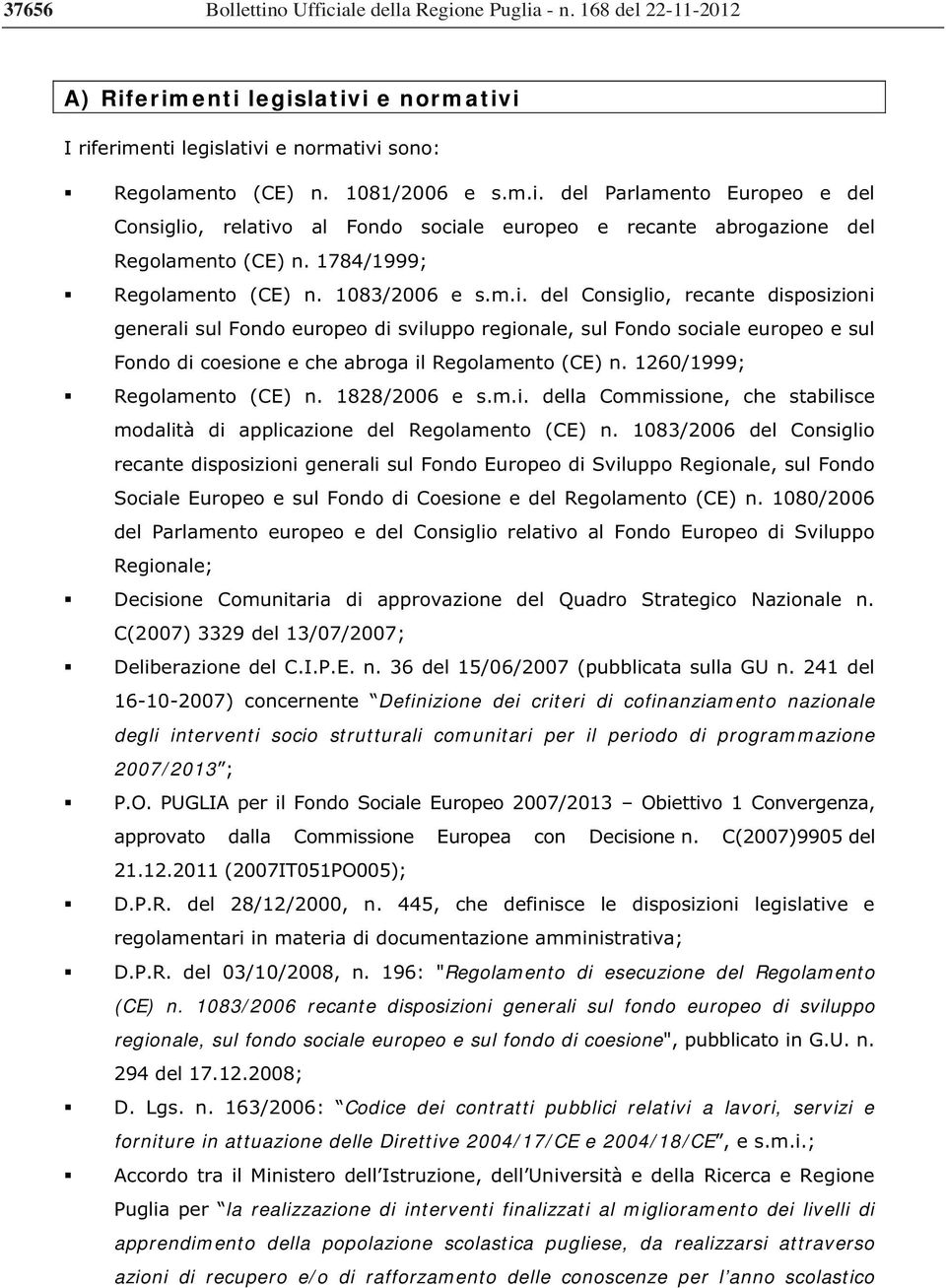 del Consiglio, recante disposizioni generali sul Fondo europeo di sviluppo regionale, sul Fondo sociale europeo e sul Fondo di coesione e che abroga il Regolamento (CE) n.