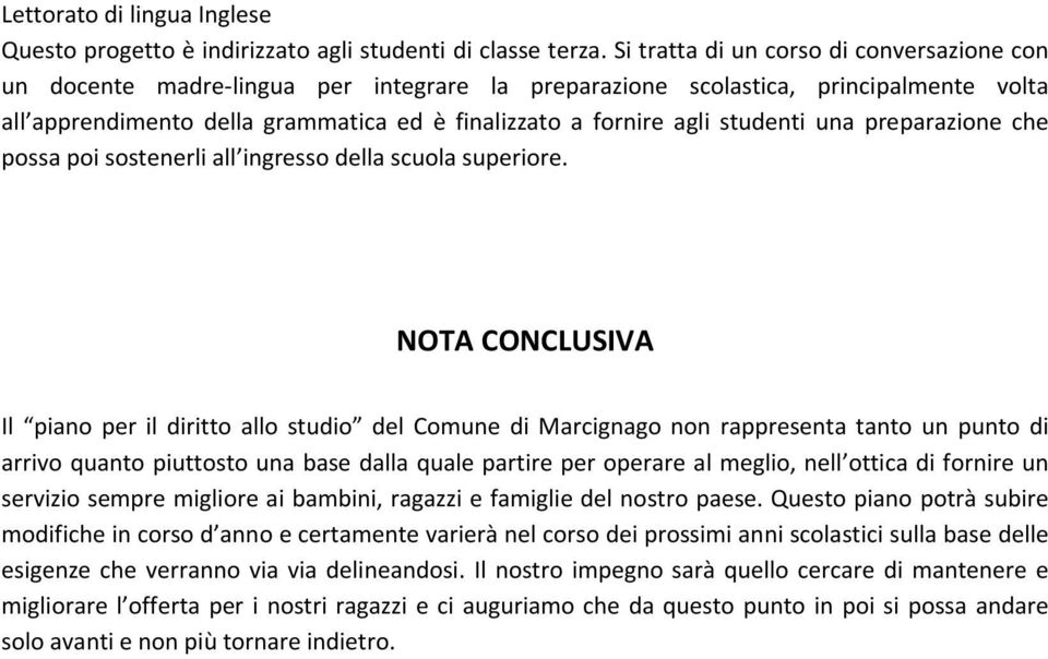 studenti una preparazione che possa poi sostenerli all ingresso della scuola superiore.