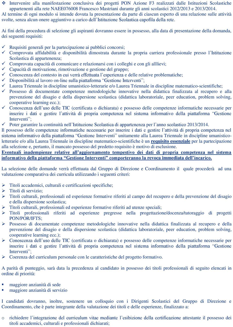 Al termine di gni mdul si intende dvuta la presentazine da parte di ciascun espert di una relazine sulle attività svlte, senza alcun nere aggiuntiv a caric dell Istituzine Sclastica capfila della