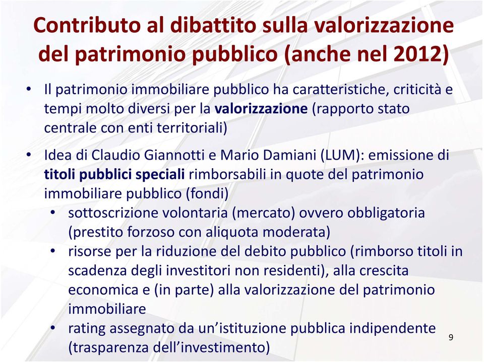 immobiliare pubblico (fondi) sottoscrizione volontaria (mercato) ovvero obbligatoria (prestito forzoso con aliquota moderata) risorse per la riduzione del debito pubblico (rimborso titoli in