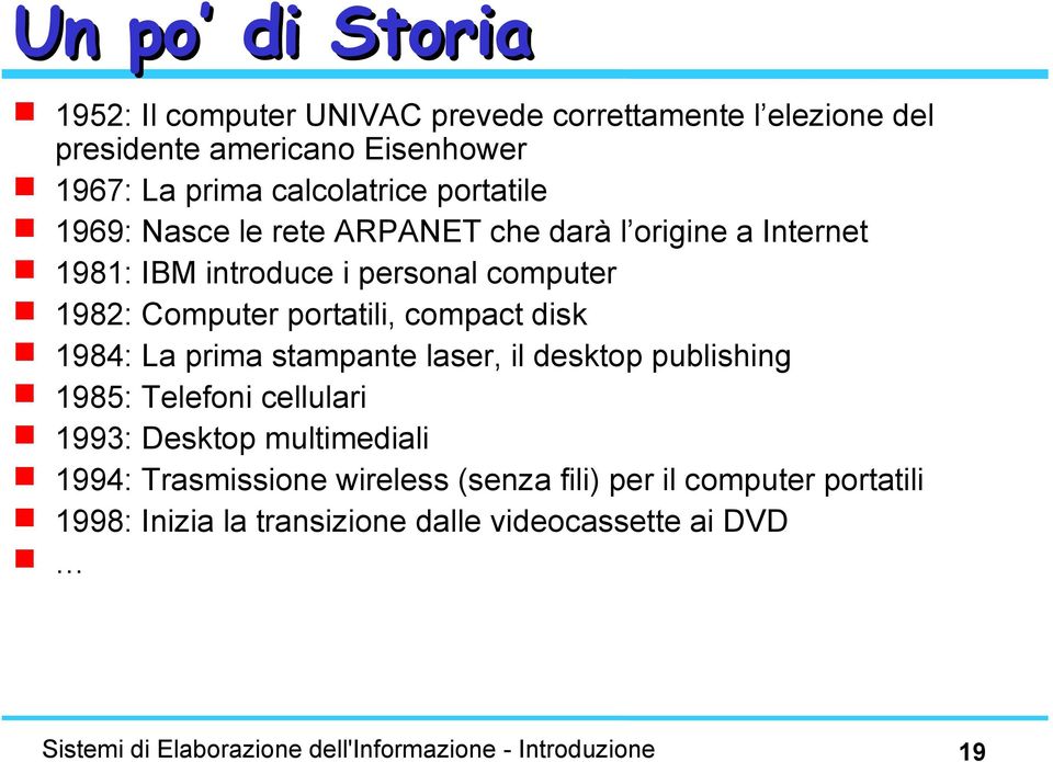 disk 1984: La prima stampante laser, il desktop publishing 1985: Telefoni cellulari 1993: Desktop multimediali 1994: Trasmissione wireless