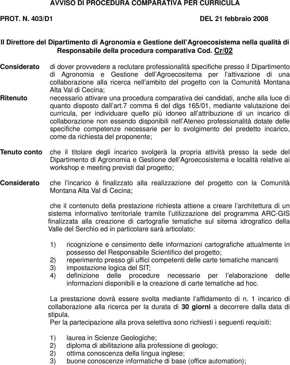 Cr/02 Considerato Ritenuto di dover provvedere a reclutare professionalità specifiche presso il Dipartimento di Agronomia e Gestione dell Agroecositema per l attivazione di una collaborazione alla