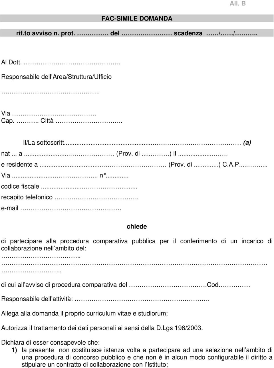 e-mail chiede di partecipare alla procedura comparativa pubblica per il conferimento di un incarico di collaborazione nell ambito del:..., di cui all avviso di procedura comparativa del.