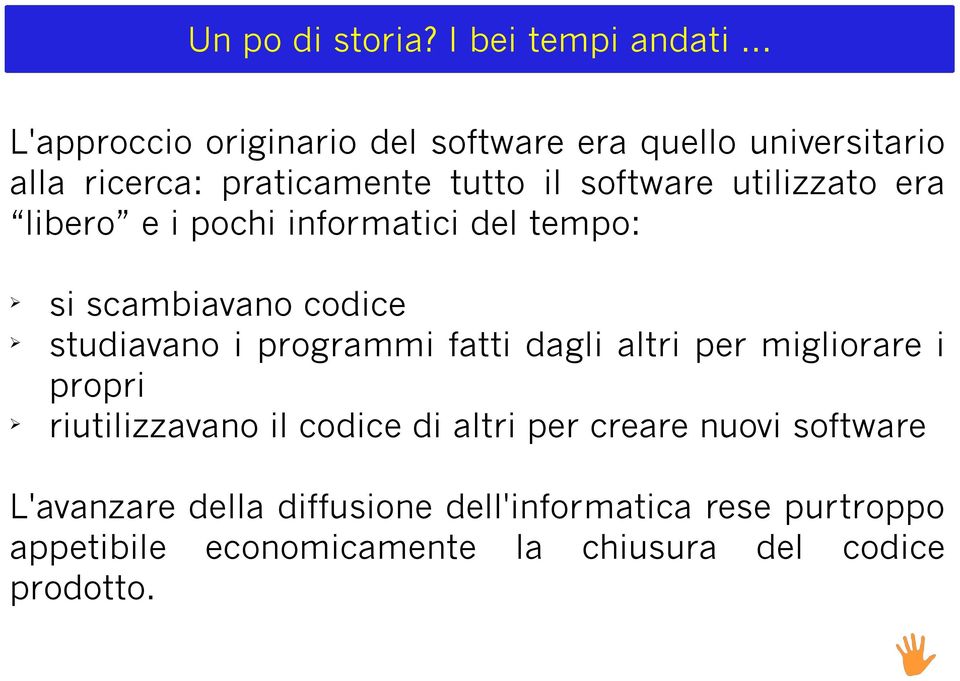 utilizzato era libero e i pochi informatici del tempo: si scambiavano codice studiavano i programmi fatti dagli