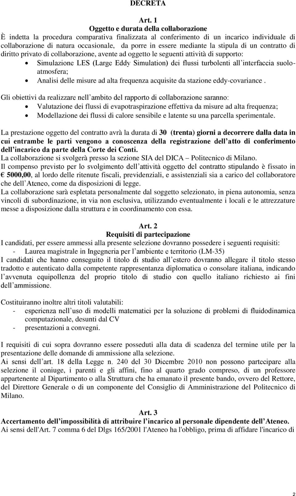 la stipula di un contratto di diritto privato di collaborazione, avente ad oggetto le seguenti attività di supporto: Simulazione LES (Large Eddy Simulation) dei flussi turbolenti all interfaccia