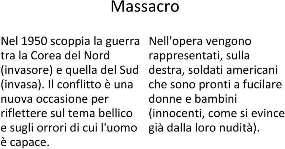 Il conflitto è una nuova occasione per riflettere sul tema bellico e sugli orrori di cui