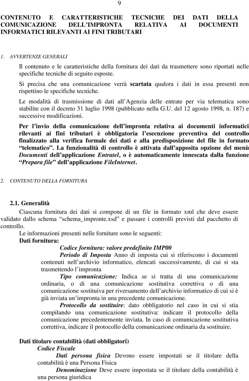 Si precisa che una comunicazione verrà scartata qualora i dati in essa presenti non rispettino le specifiche tecniche.