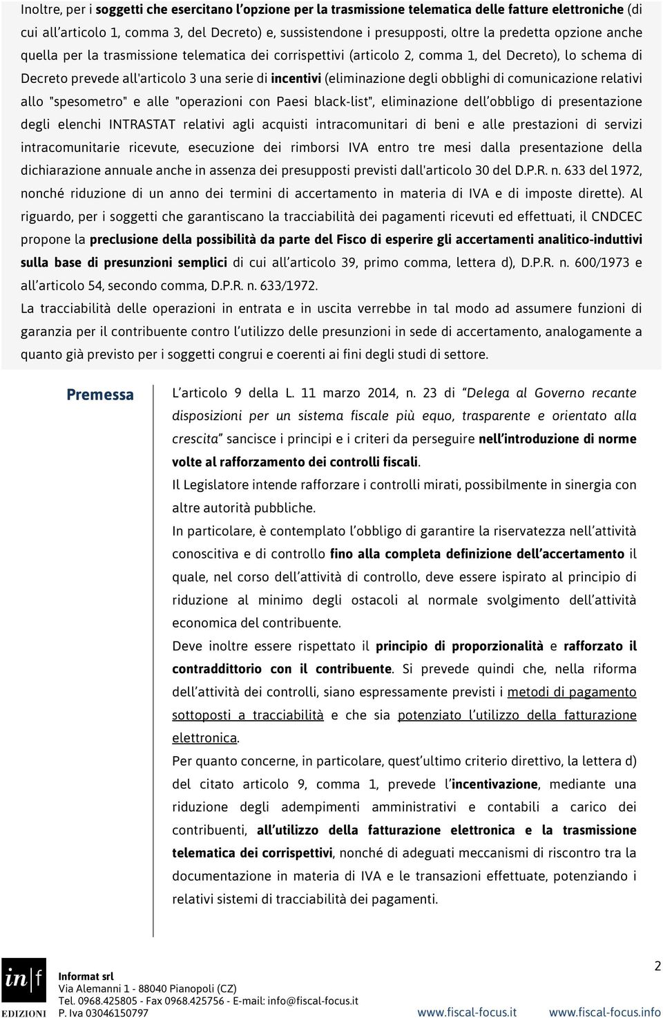 degli obblighi di comunicazione relativi allo "spesometro" e alle "operazioni con Paesi black-list", eliminazione dell obbligo di presentazione degli elenchi INTRASTAT relativi agli acquisti