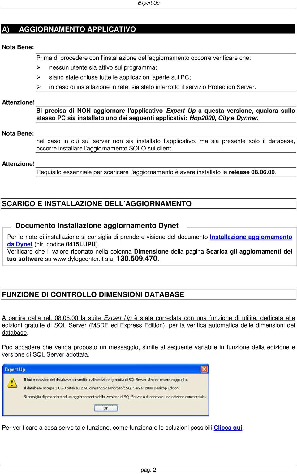 Nota Bene: Si precisa di NON aggiornare l applicativo Expert Up a questa versione, qualora sullo stesso PC sia installato uno dei seguenti applicativi: Hop2000, City e Dynner.