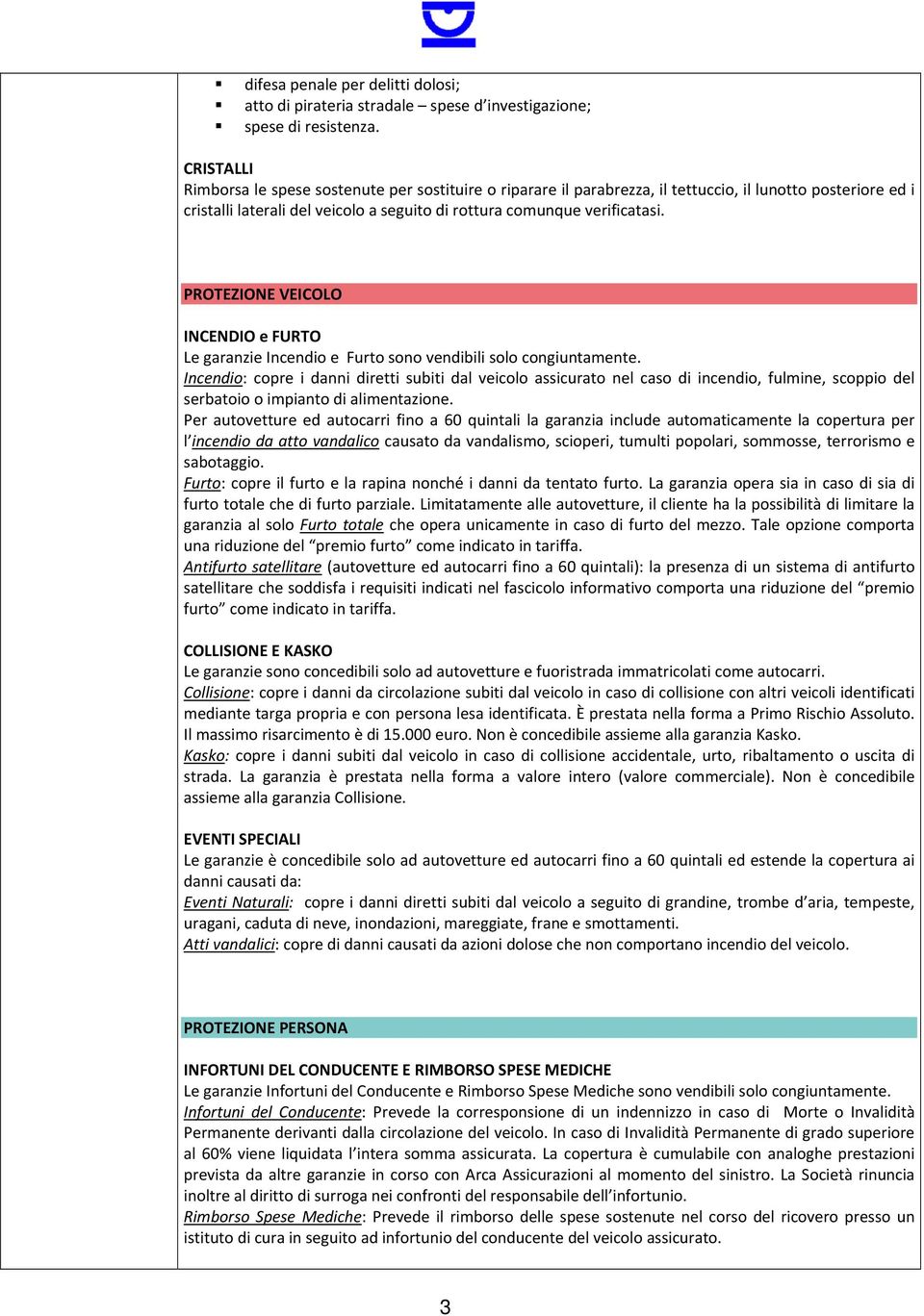 PROTEZIONE VEICOLO INCENDIO e FURTO Le garanzie sono vendibili solo congiuntamente.