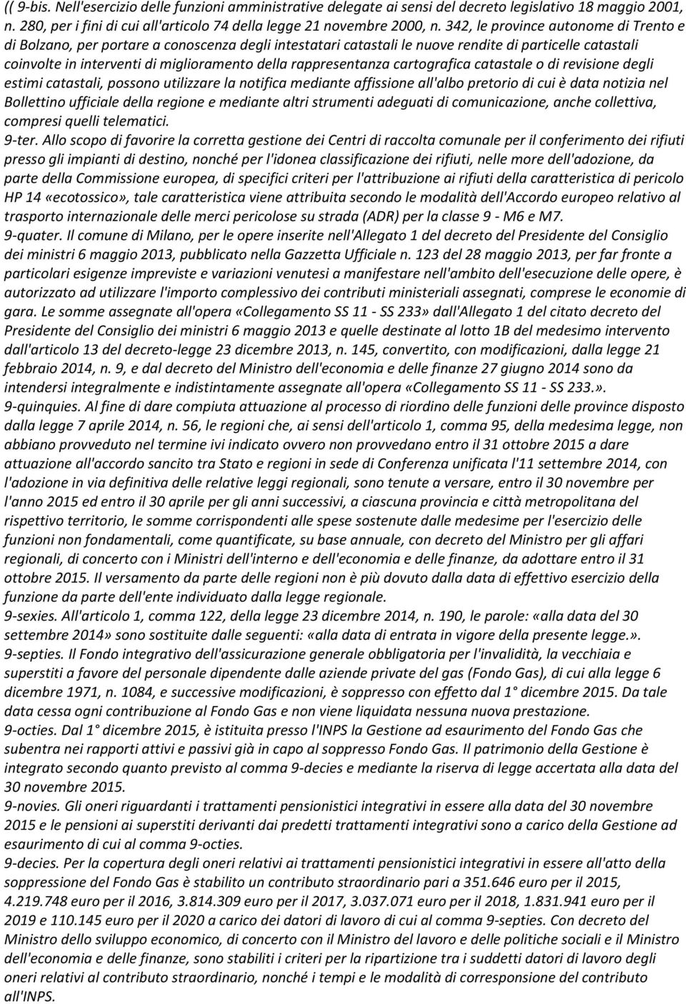 rappresentanza cartografica catastale o di revisione degli estimi catastali, possono utilizzare la notifica mediante affissione all'albo pretorio di cui è data notizia nel Bollettino ufficiale della