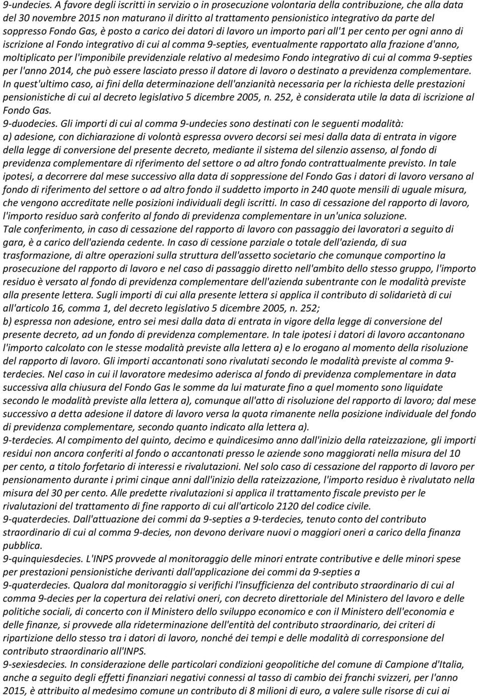 soppresso Fondo Gas, è posto a carico dei datori di lavoro un importo pari all'1 per cento per ogni anno di iscrizione al Fondo integrativo di cui al comma 9-septies, eventualmente rapportato alla