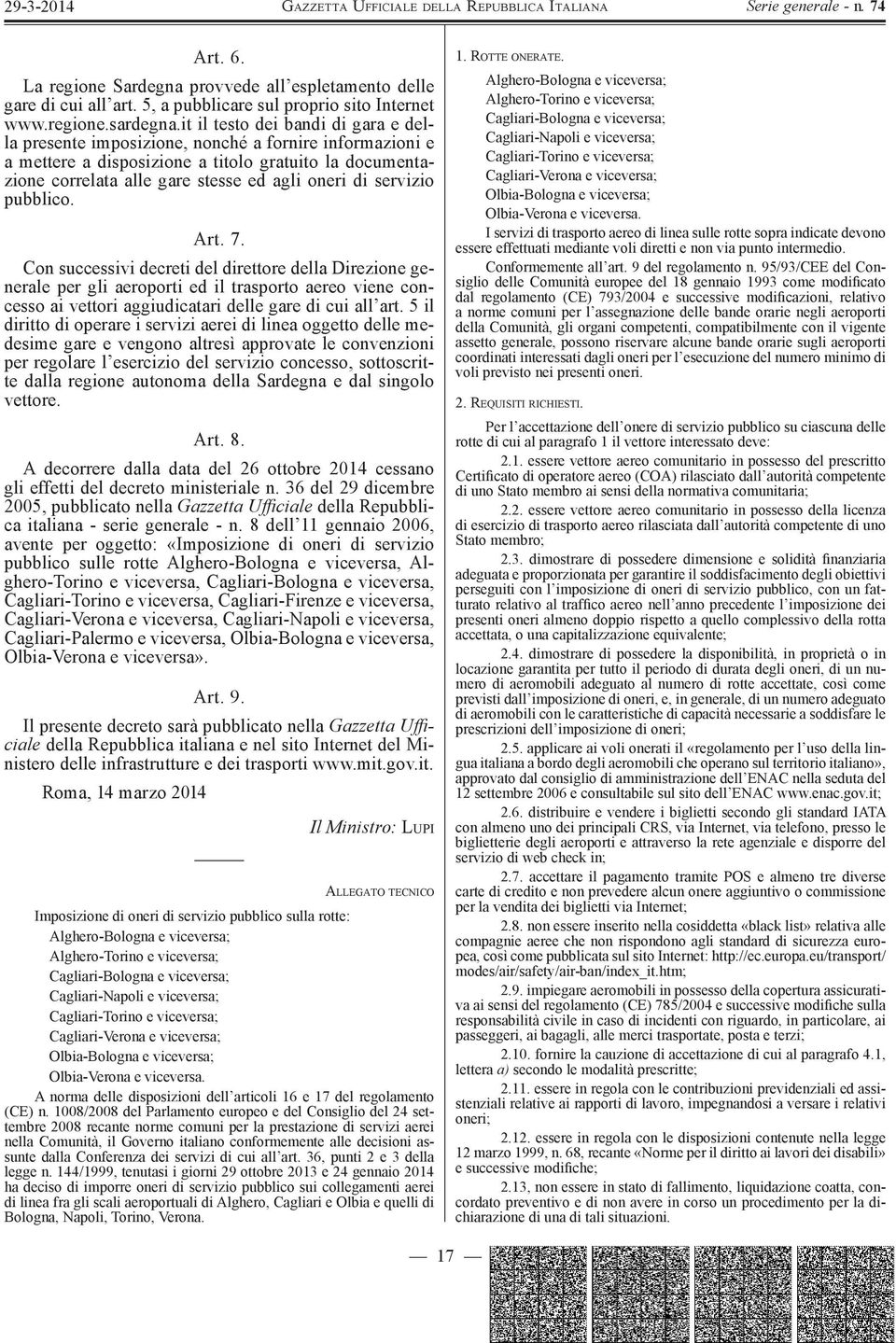 it il testo dei bandi di gara e della presente imposizione, nonché a fornire informazioni e a mettere a disposizione a titolo gratuito la documentazione correlata alle gare stesse ed agli oneri di