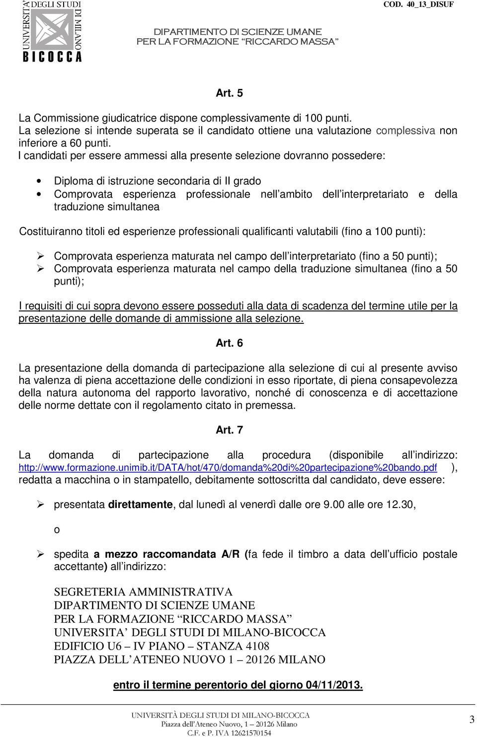 traduzione simultanea Costituiranno titoli ed esperienze professionali qualificanti valutabili (fino a 100 punti): Comprovata esperienza maturata nel campo dell interpretariato (fino a 50 punti);