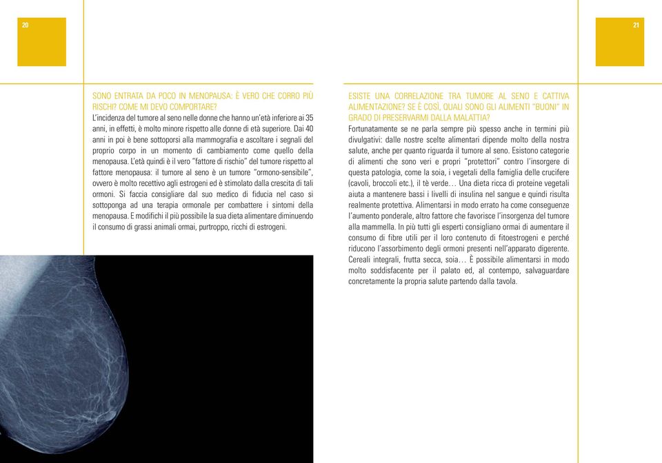 Dai 40 anni in poi è bene sottoporsi alla mammografia e ascoltare i segnali del proprio corpo in un momento di cambiamento come quello della menopausa.