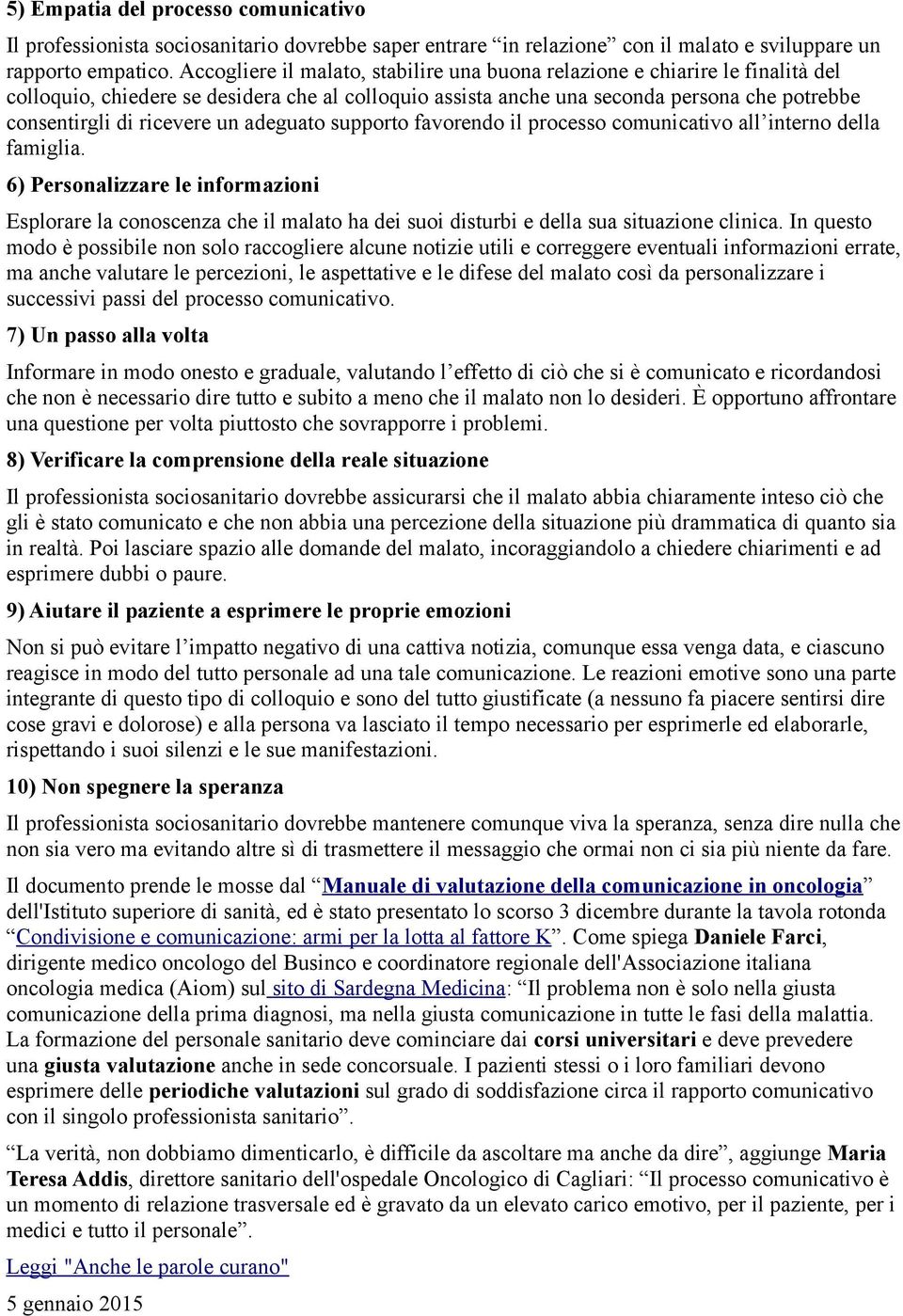 un adeguato supporto favorendo il processo comunicativo all interno della famiglia.