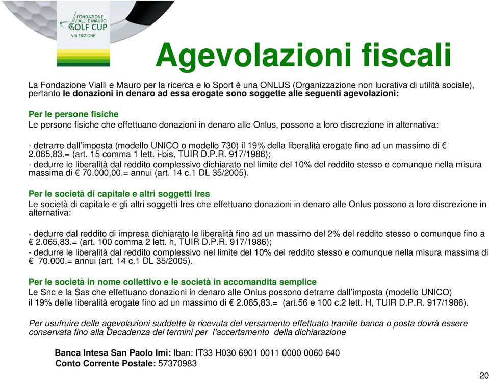 (modello UNICO o modello 730) il 19% della liberalità erogate fino ad un massimo di 2.065,83.= (art. 15 comma 1 lett. i-bis, TUIR 