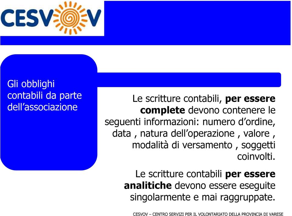 natura dell operazione, valore, modalità di versamento, soggetti coinvolti.