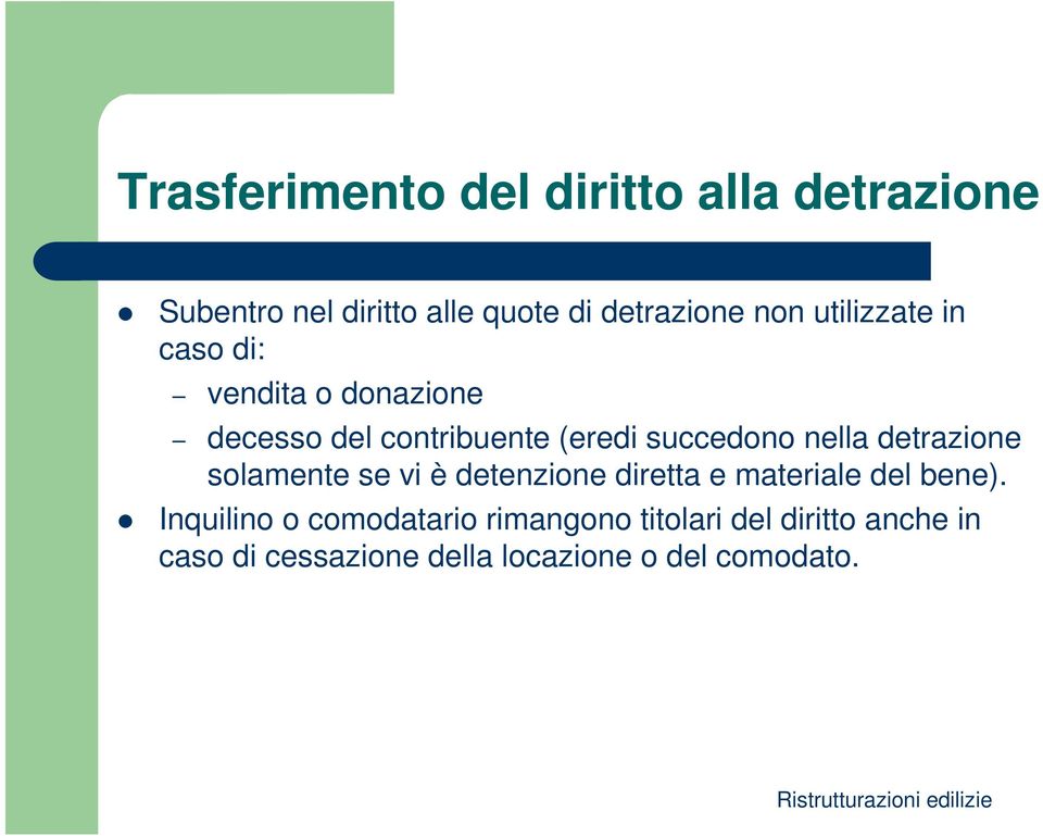 detrazione solamente se vi è detenzione diretta e materiale del bene).