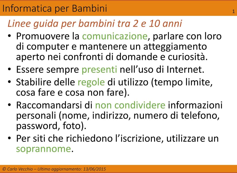 Stabilire delle regole di utilizzo (tempo limite, cosa fare e cosa non fare).