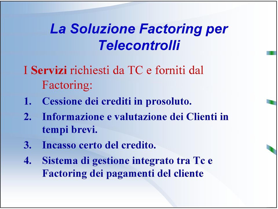 Informazione e valutazione dei Clienti in tempi brevi. 3.