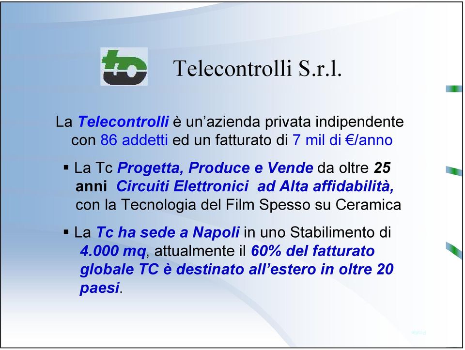 Alta affidabilità, con la Tecnologia del Film Spesso su Ceramica La Tc ha sede a Napoli in uno