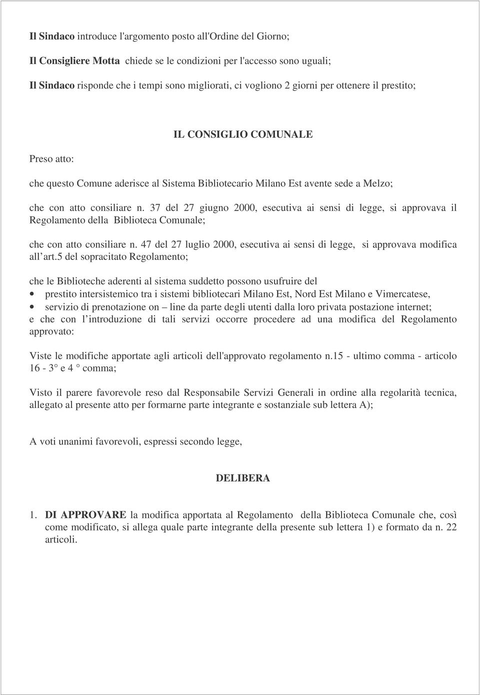 37 del 27 giugno 2000, esecutiva ai sensi di legge, si approvava il Regolamento della Biblioteca Comunale; che con atto consiliare n.