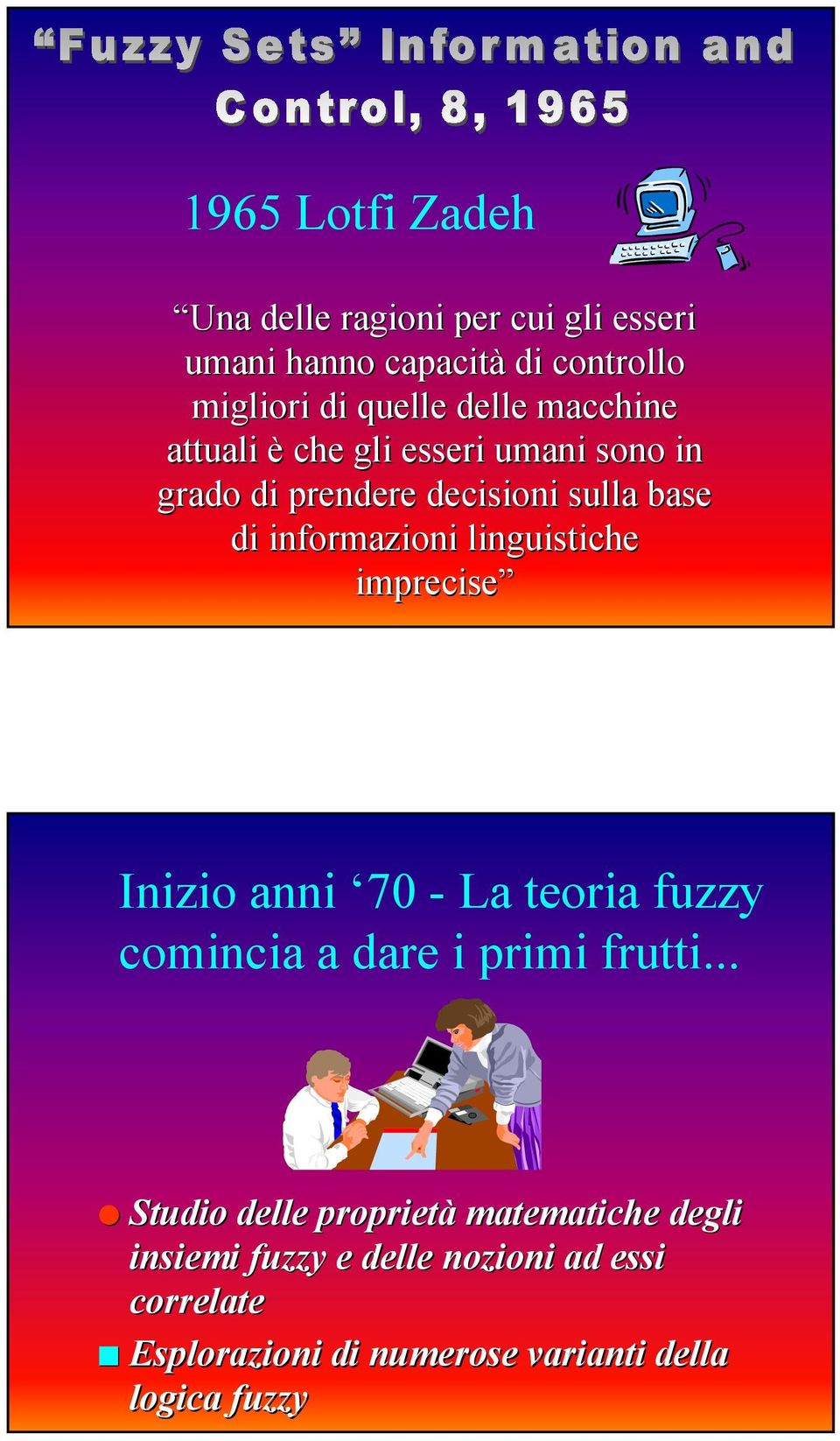 linguistiche imprecise Inizio anni 70 - La teoria fuzzy comincia a dare i primi frutti.