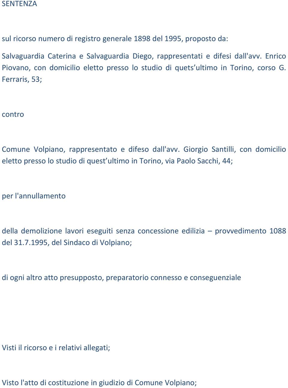 Giorgio Santilli, con domicilio eletto presso lo studio di quest ultimo in Torino, via Paolo Sacchi, 44; per l'annullamento della demolizione lavori eseguiti senza concessione