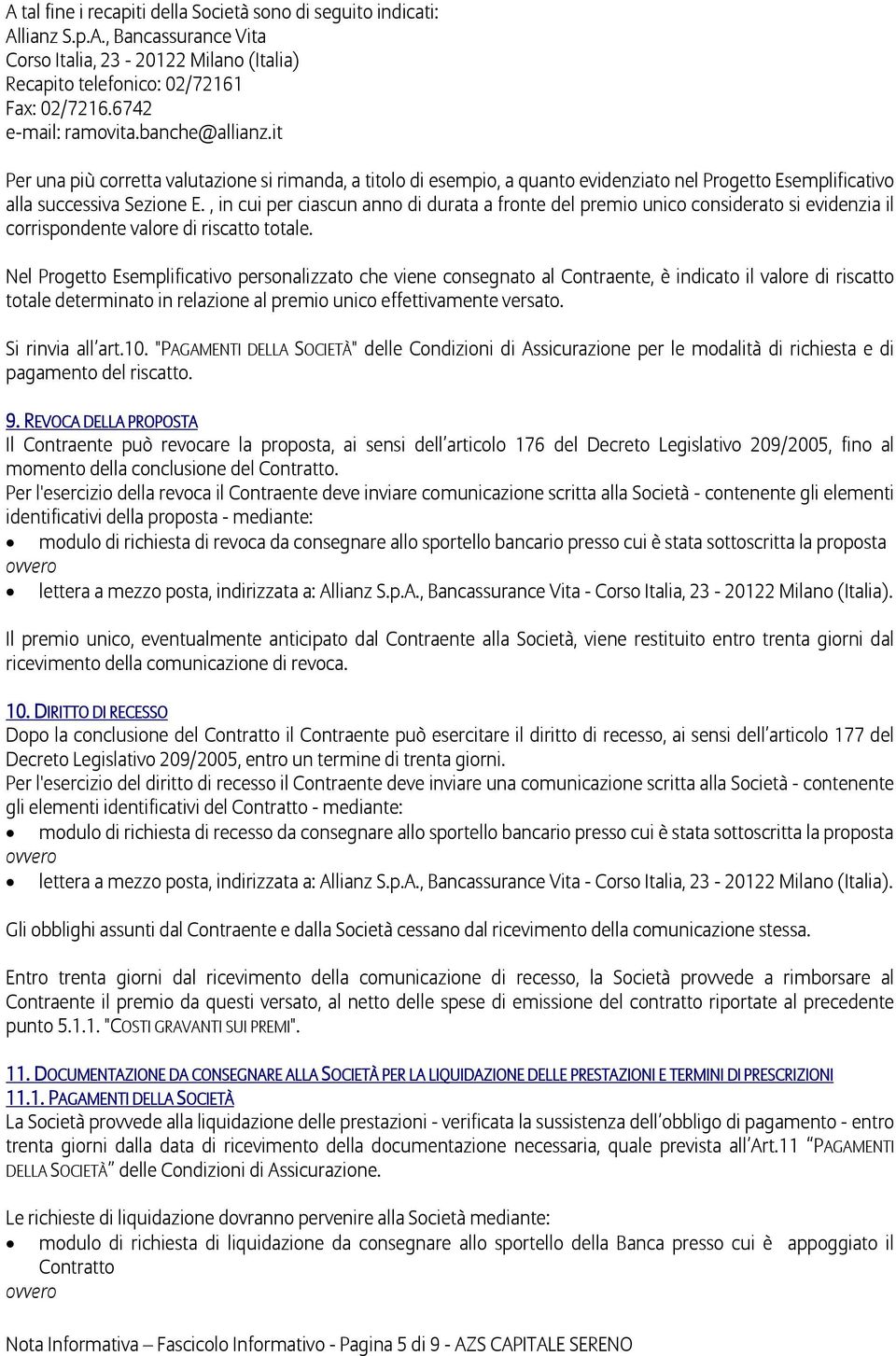 , in cui per ciascun anno di durata a fronte del premio unico considerato si evidenzia il corrispondente valore di riscatto totale.