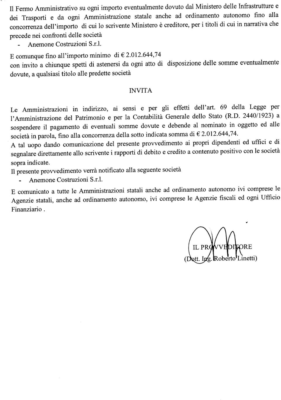 644,74 con invito a chiunque spetti di astenersi da ogni atto di disposizione delle dovute, a qualsiasi titolo alle predette società INVITA Le Amministrazioni in indirizzo, ai sensi e per gli effetti