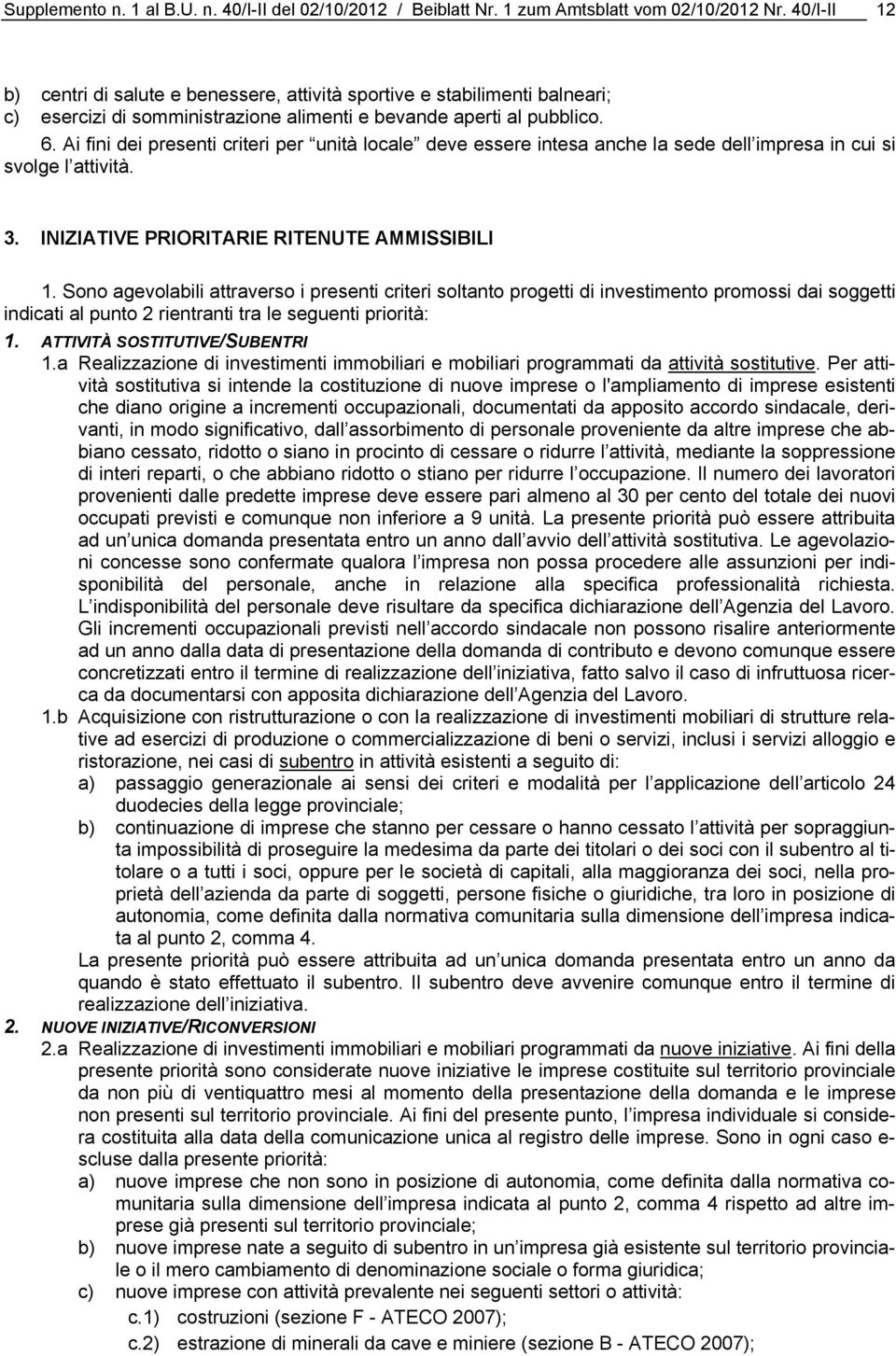 Ai fini dei presenti criteri per unità locale deve essere intesa anche la sede dell impresa in cui si svolge l attività. 3. INIZIATIVE PRIORITARIE RITENUTE AMMISSIBILI 1.