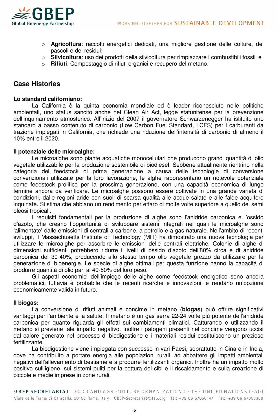 Case Histories Lo standard californiano: La California è la quinta economia mondiale ed è leader riconosciuto nelle politiche ambientali, uno status sancito anche nel Clean Air Act, legge