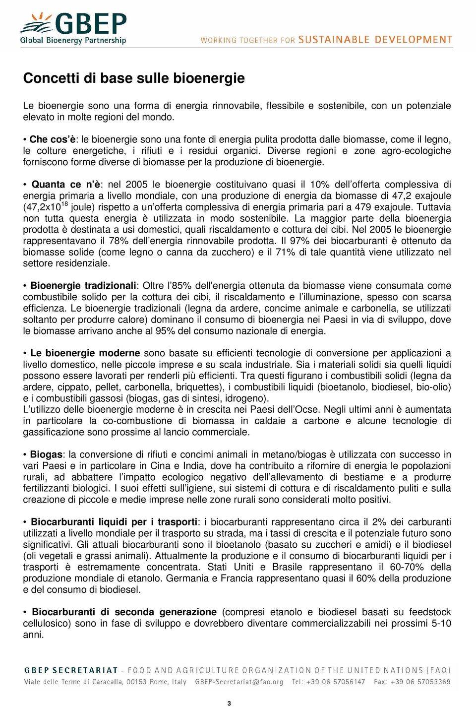 Diverse regioni e zone agro-ecologiche forniscono forme diverse di biomasse per la produzione di bioenergie.