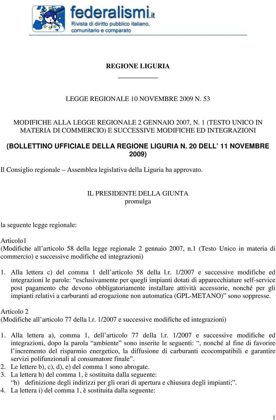 20 DELL 11 NOVEMBRE 2009) Il Consiglio regionale Assemblea legislativa della Liguria ha approvato.
