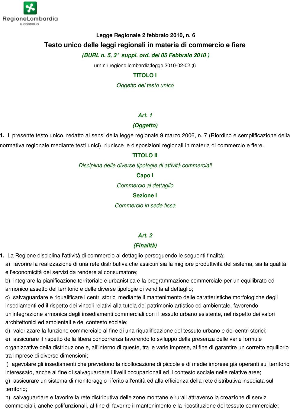 7 (Riordino e semplificazione della normativa regionale mediante testi unici), riunisce le disposizioni regionali in materia di commercio e fiere.