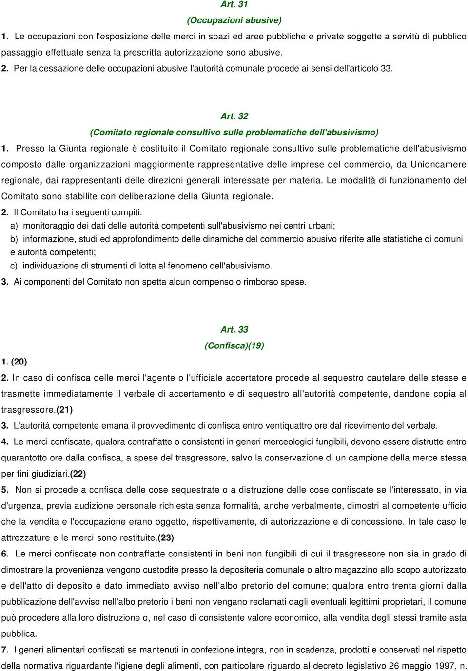 Per la cessazione delle occupazioni abusive l'autorità comunale procede ai sensi dell'articolo 33. Art. 32 (Comitato regionale consultivo sulle problematiche dell'abusivismo) 1.