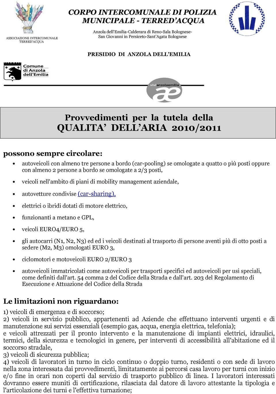 più posti oppure con almeno 2 persone a bordo se omologate a 2/3 posti, veicoli nell'ambito di piani di mobility management aziendale, autovetture condivise (car-sharing), elettrici o ibridi dotati