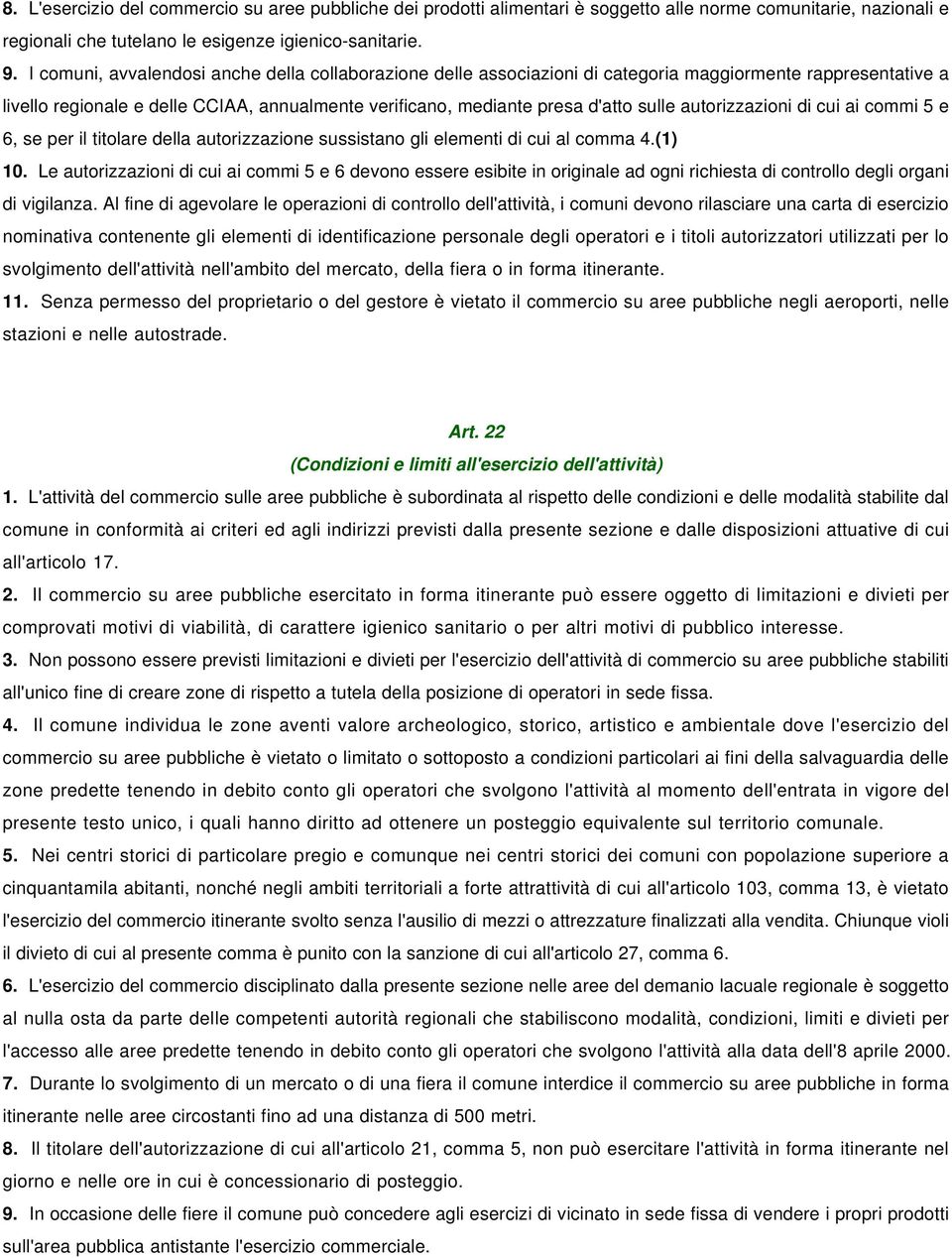 autorizzazioni di cui ai commi 5 e 6, se per il titolare della autorizzazione sussistano gli elementi di cui al comma 4.(1) 10.