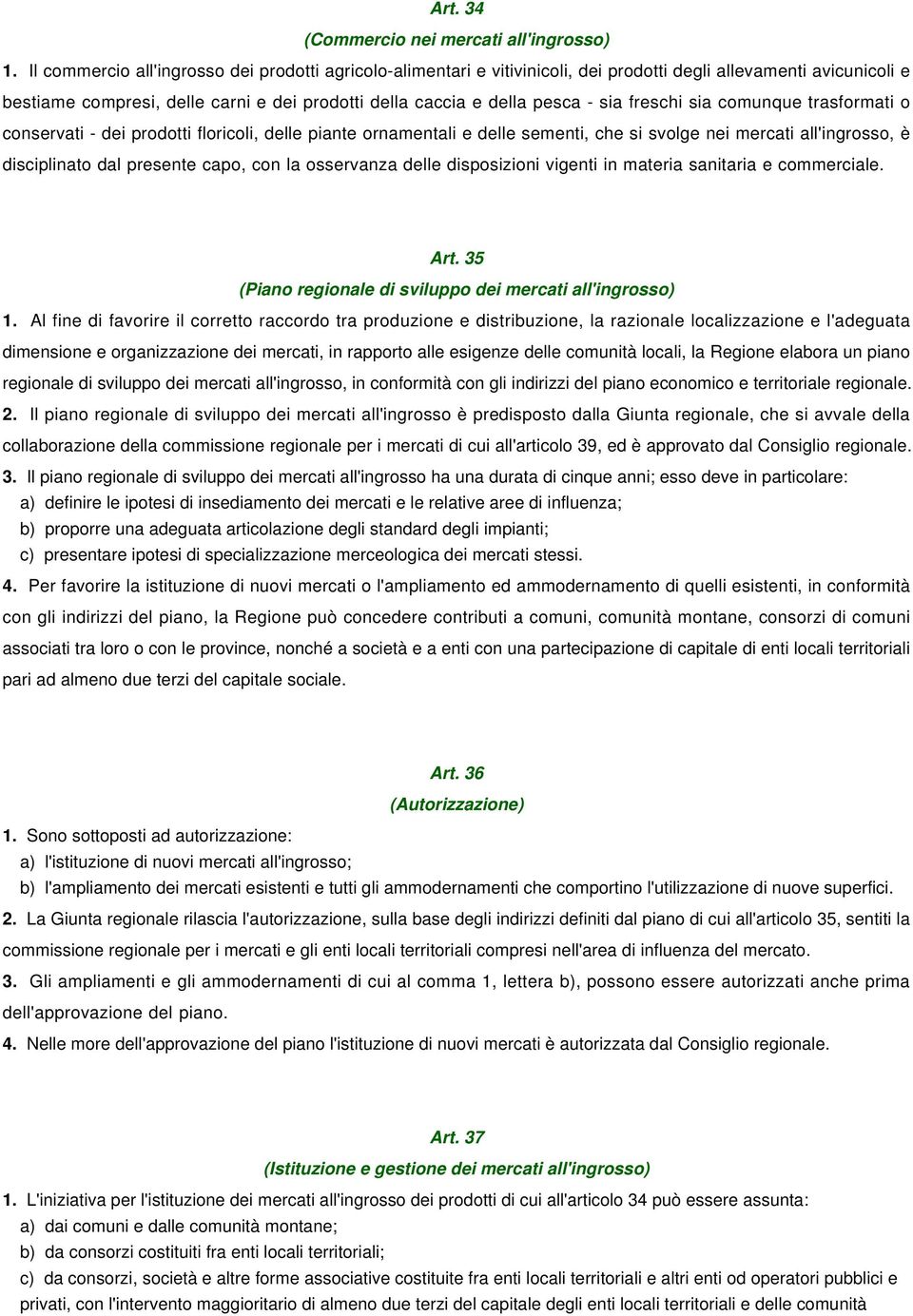 freschi sia comunque trasformati o conservati - dei prodotti floricoli, delle piante ornamentali e delle sementi, che si svolge nei mercati all'ingrosso, è disciplinato dal presente capo, con la