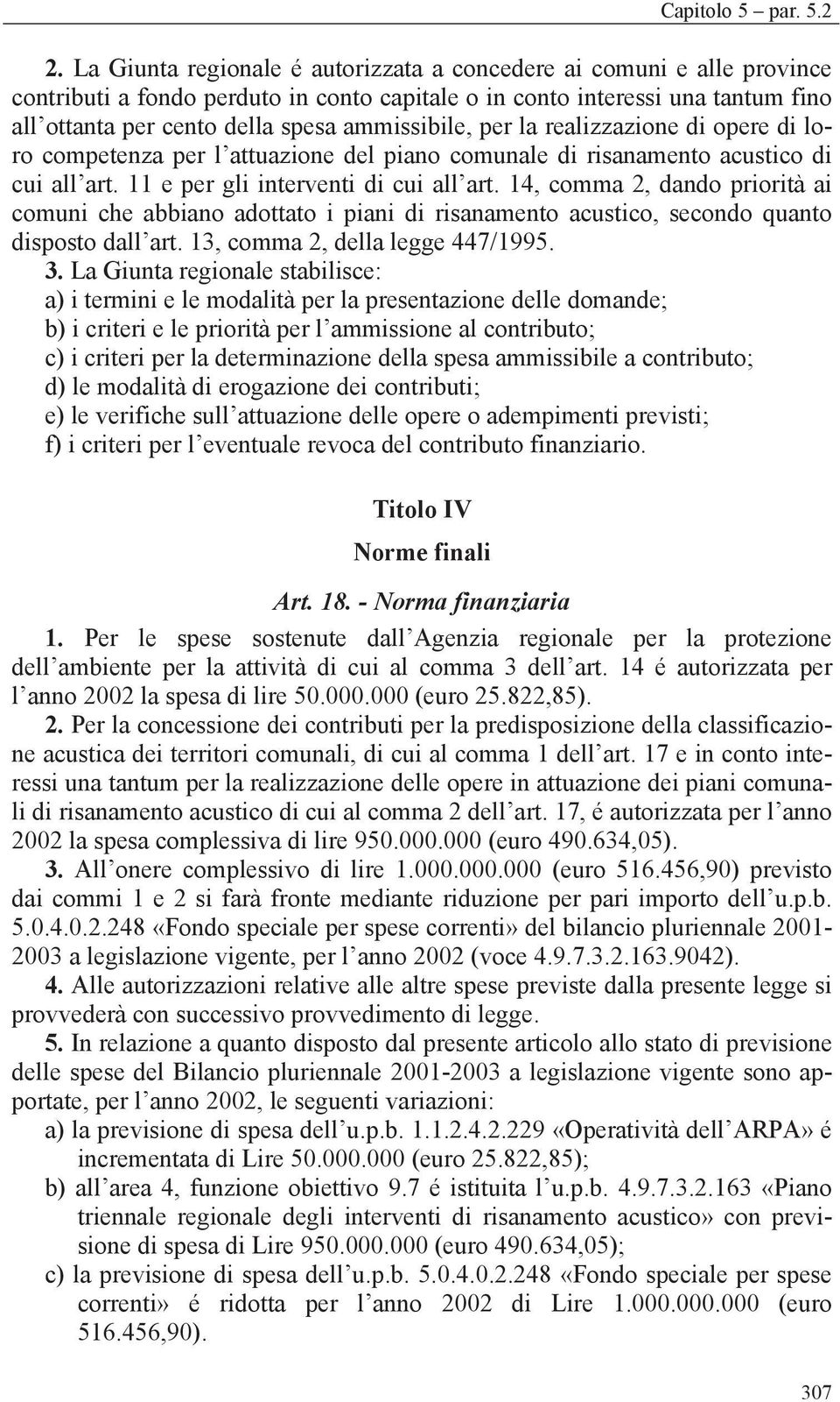 ammissibile, per la realizzazione di opere di loro competenza per l attuazione del piano comunale di risanamento acustico di cui all art. 11 e per gli interventi di cui all art.