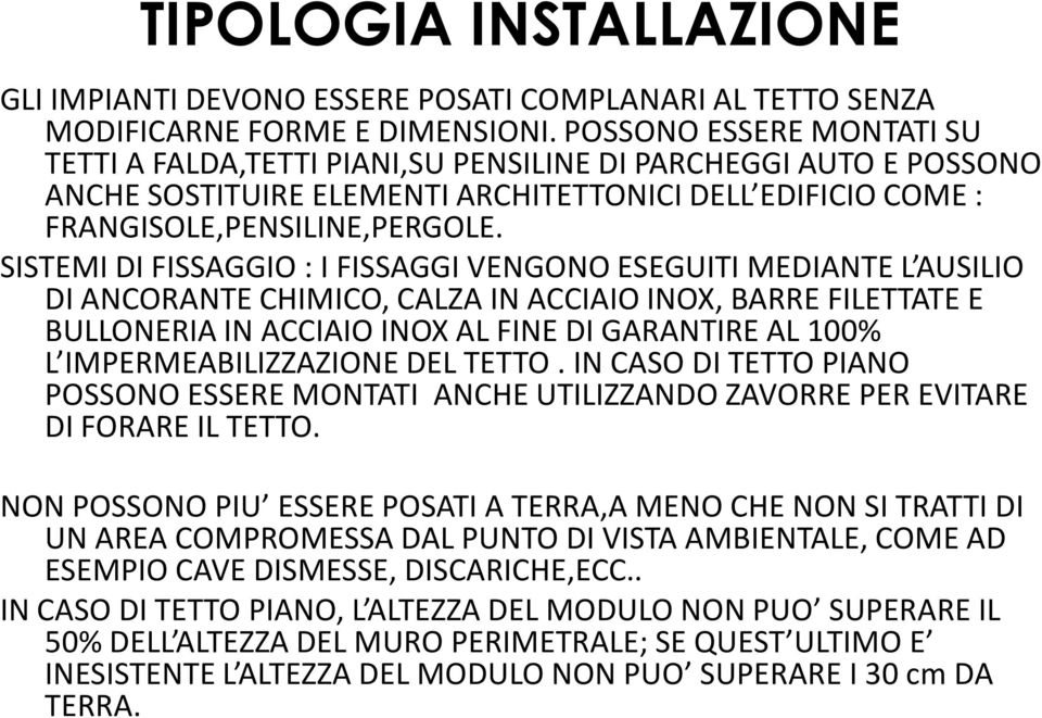 SISTEMI DIFISSAGGIO : I FISSAGGI VENGONO ESEGUITI MEDIANTE L AUSILIO DIANCORANTE CHIMICO, CALZA IN ACCIAIO INOX, BARRE FILETTATE E BULLONERIA IN ACCIAIO INOX AL FINE DIGARANTIRE AL 100% L