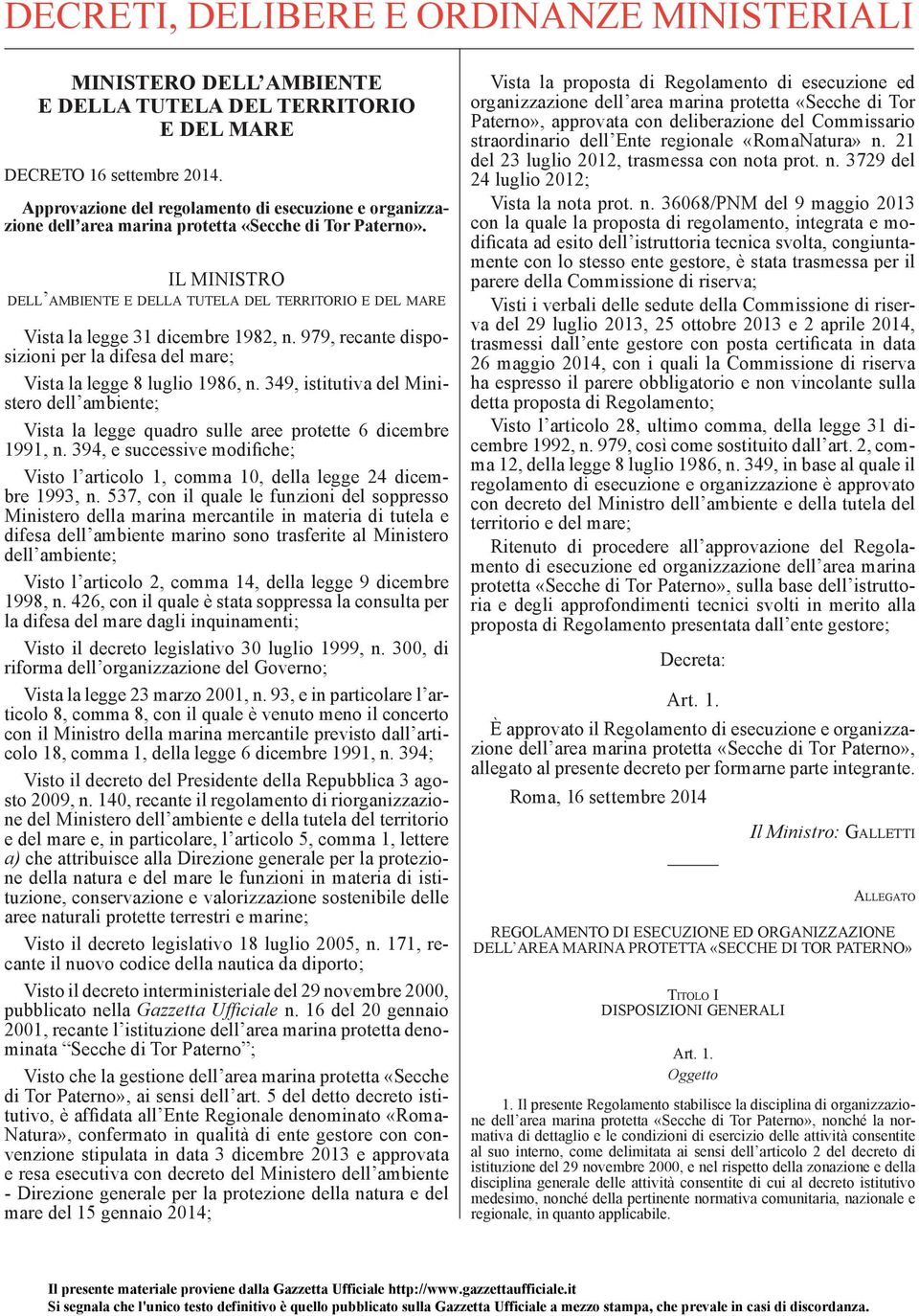 IL MINISTRO DELL AMBIENTE E DELLA TUTELA DEL TERRITORIO E DEL MARE Vista la legge 31 dicembre 1982, n. 979, recante disposizioni per la difesa del mare; Vista la legge 8 luglio 1986, n.