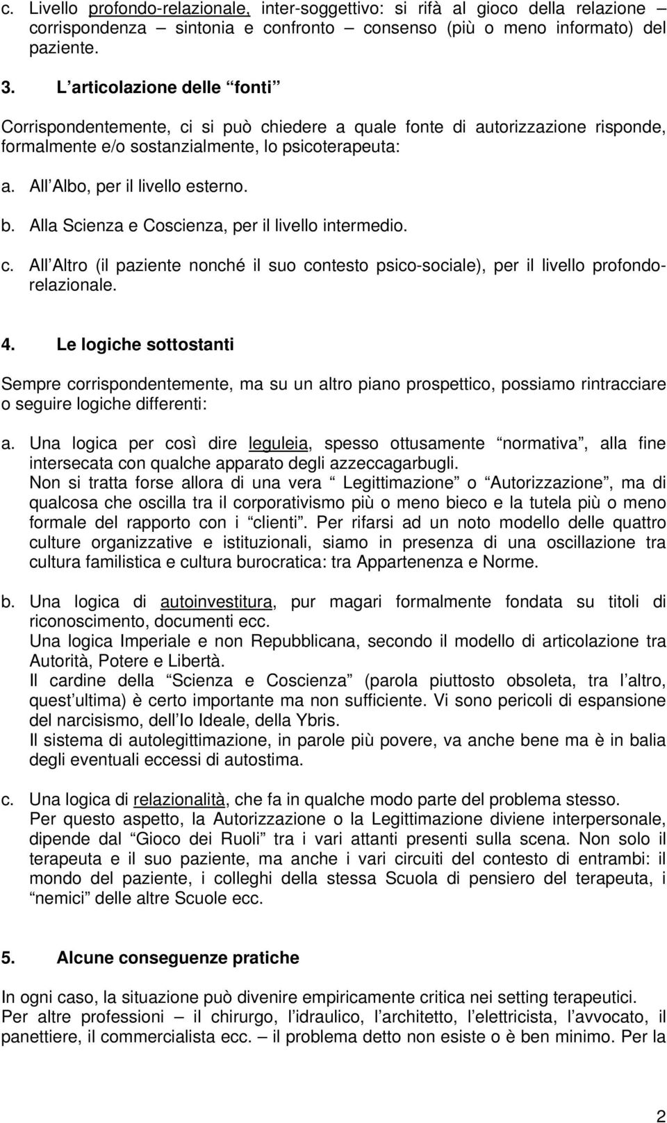 b. Alla Scienza e Coscienza, per il livello intermedio. c. All Altro (il paziente nonché il suo contesto psico-sociale), per il livello profondorelazionale. 4.