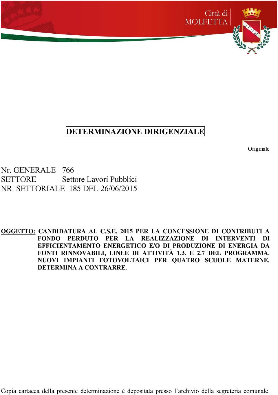 REALIZZAZIONE DI INTERVENTI DI EFFICIENTAMENTO ENERGETICO E/O DI PRODUZIONE DI ENERGIA DA FONTI RINNOVABILI, LINEE DI ATTIVITÀ 1.3.