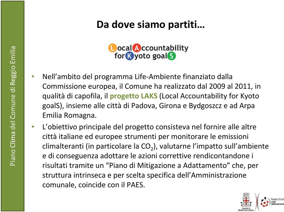 L obiettivo principale del progetto consisteva nel fornire alle altre cittàitaliane ed europee strumenti per monitorare le emissioni climalteranti (in particolare la CO 2 ),