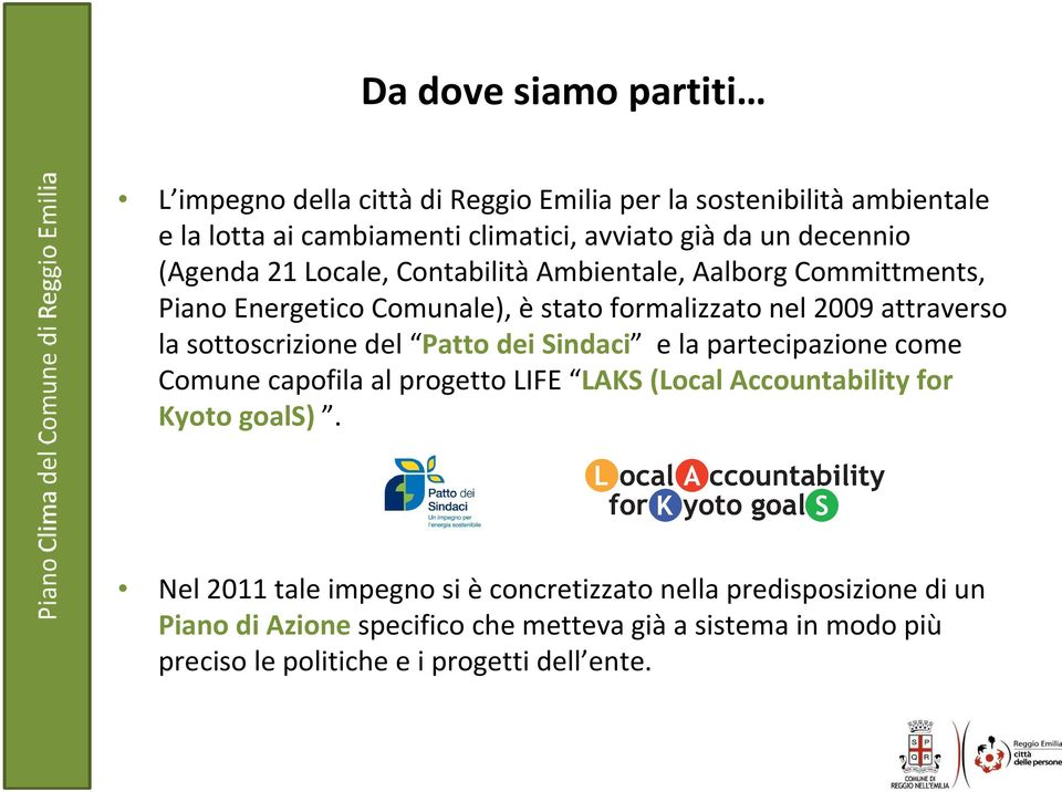 sottoscrizione del Patto dei Sindaci e la partecipazione come Comune capofila al progetto LIFE LAKS (Local Accountability for Kyoto goals).