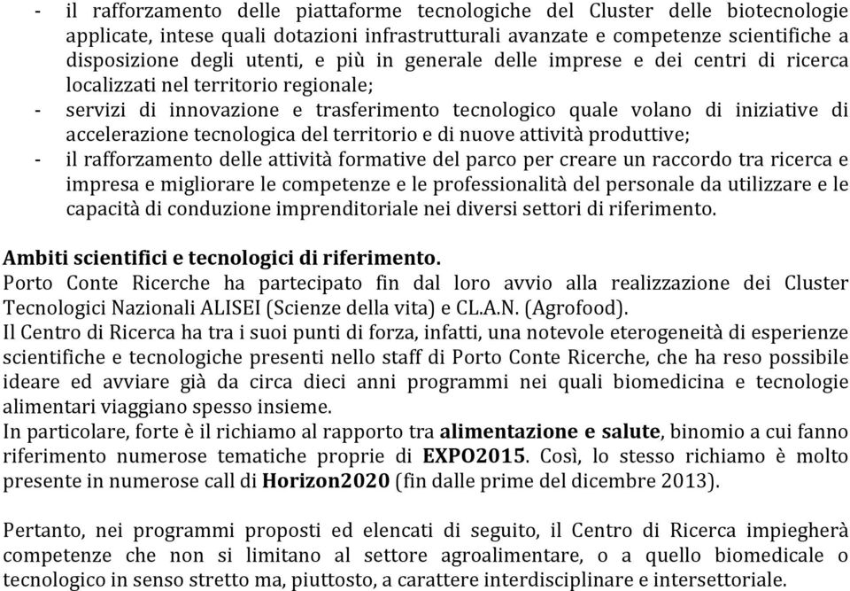 tecnologica del territorio e di nuove attività produttive; il rafforzamento delle attività formative del parco per creare un raccordo tra ricerca e impresa e migliorare le competenze e le